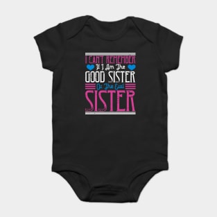 I can't remember if I am the good sister or the evil sister Baby Bodysuit
